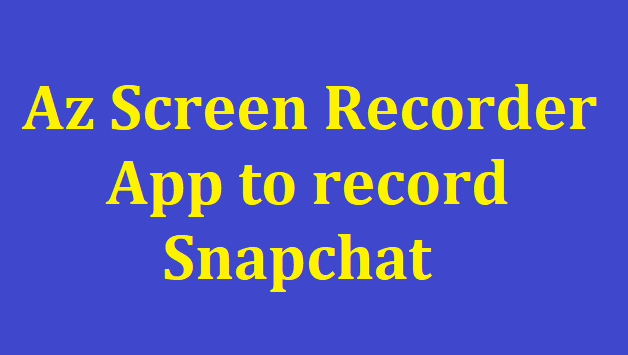 Use Az Screen Recorder App