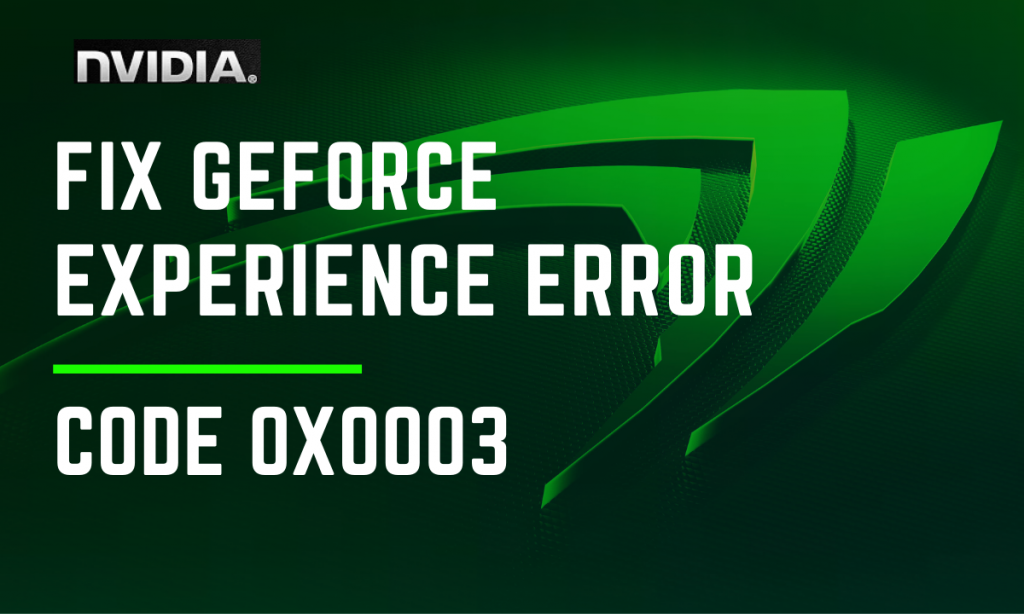 GeForce Error Code 0X0003 Fix