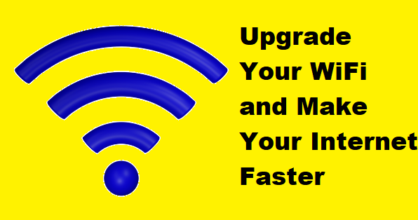 Upgrade Your WiFi and Make Your Internet Faster