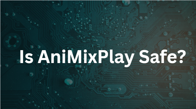 Is AniMixPlay Safe