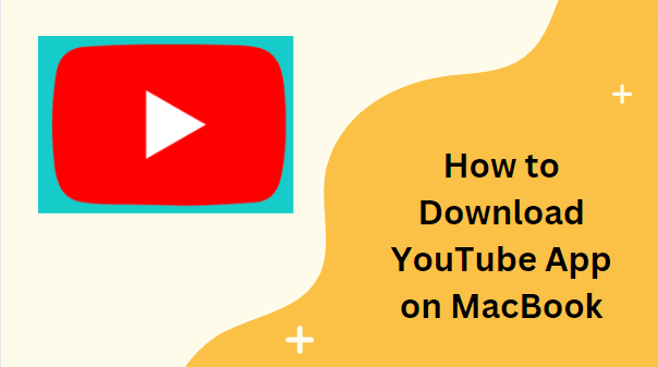 How to Download YouTube App on MacBook