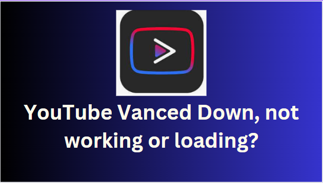 How to Fix YouTube Vanced Down, Not Working